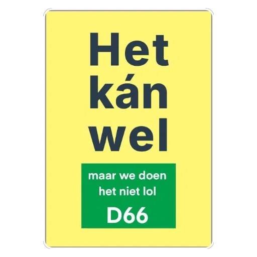 black text on yellow background saying "Het kán wel"
with white text on a green background (like the D66 logo) saying "maar we doen het niet lol D66"