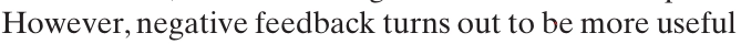 "However, negative feedback turns out to be more useful"
