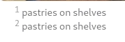 1. pastries on shelves
2. pastries on shelves 1. pastries on shelves
2. pastries on shelves